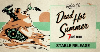7 Days to Die V3.0 Stable : La Mise à Jour "Dead Hot Summer" Débarque avec 150 Options Sandbox et le Système de Magnitude